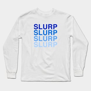 Slurp Slurp Slurp Slurp Hydro Homies Long Sleeve T-Shirt